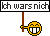ichnicht ich..wars..nicht